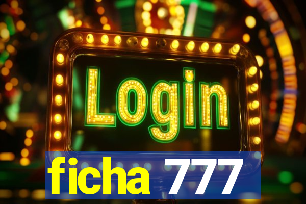 ficha 777